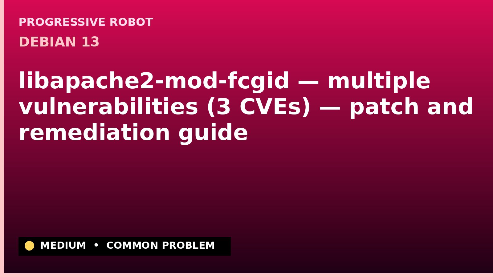 Debian 13 — libapache2-mod-fcgid — multiple vulnerabilities (3 CVEs) — patch and remediation guide — diagnosis and fix on Debian 13