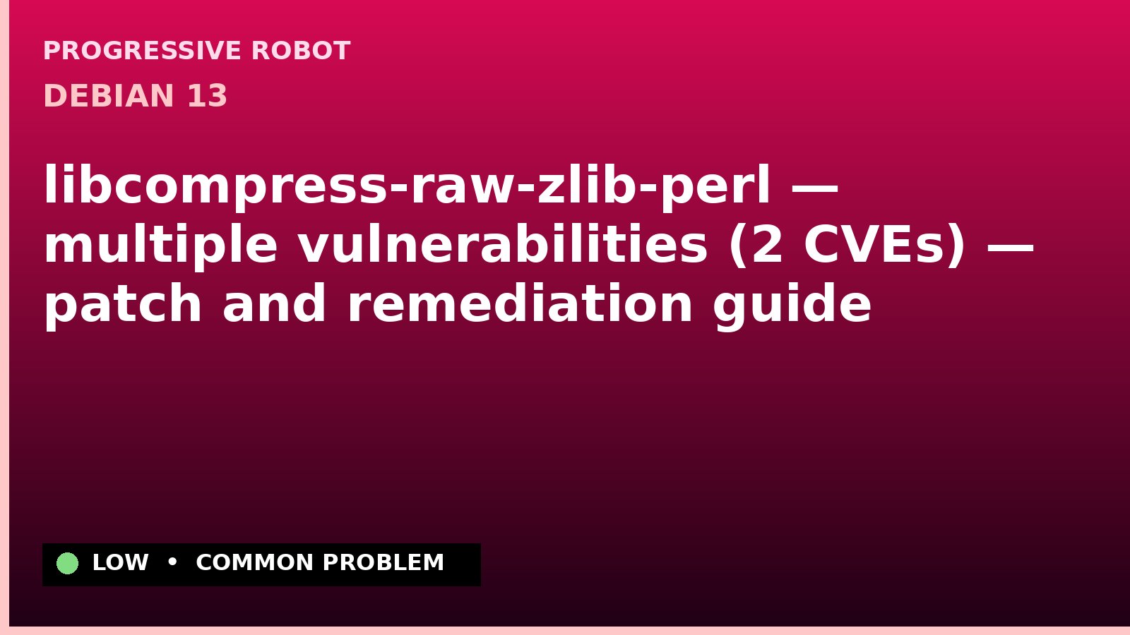 Debian 13 — libcompress-raw-zlib-perl — multiple vulnerabilities (2 CVEs) — patch and remediation guide — diagnosis and fix on Debian 13