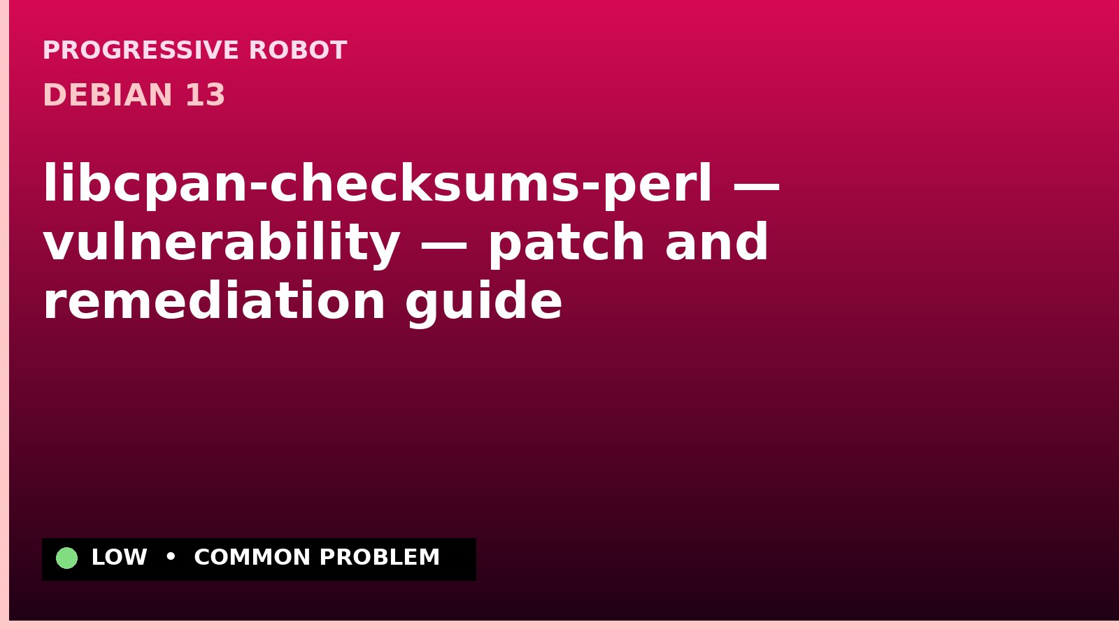 Debian 13 — libcpan-checksums-perl — vulnerability — patch and remediation guide — diagnosis and fix on Debian 13