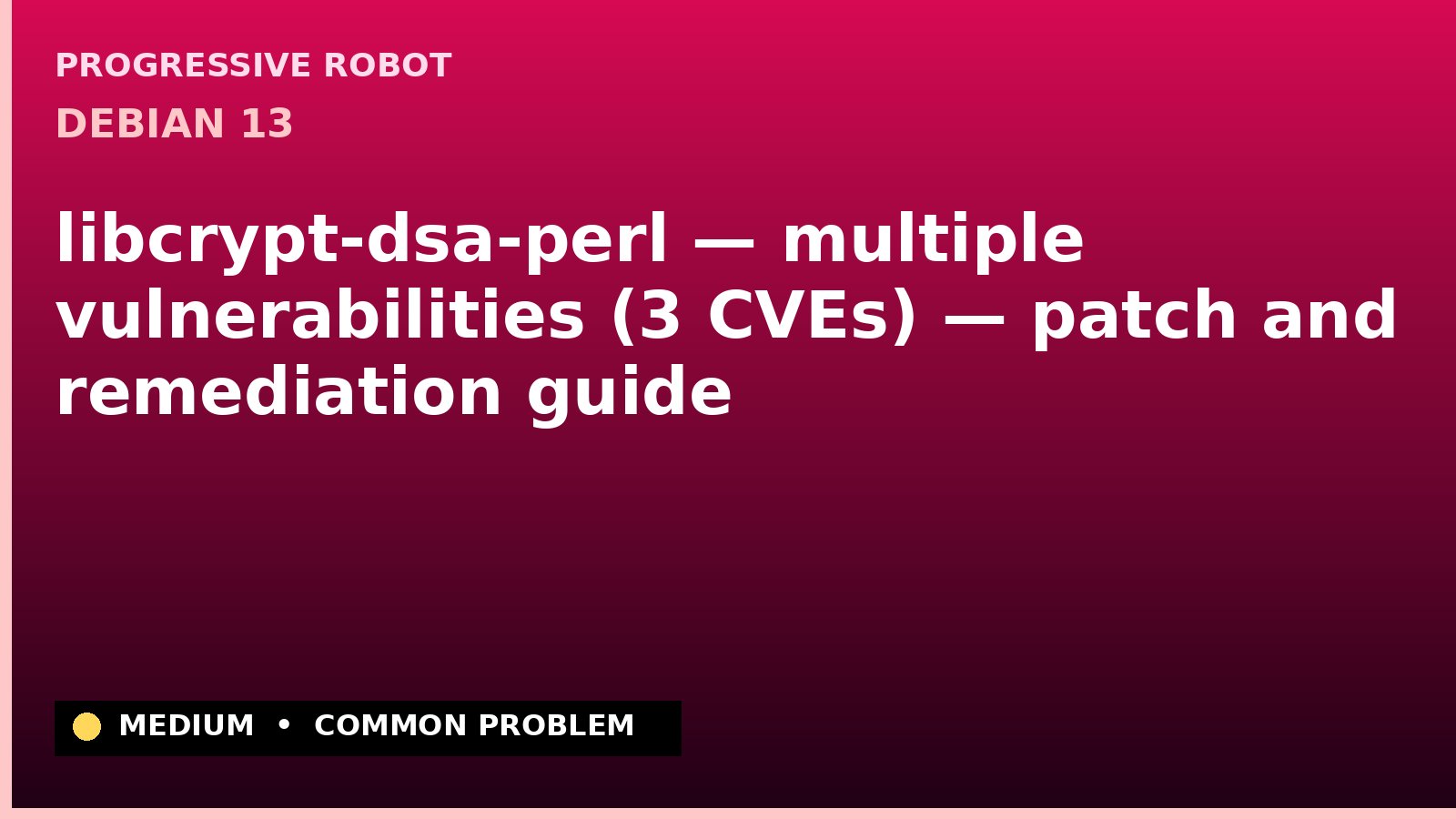Debian 13 — libcrypt-dsa-perl — multiple vulnerabilities (3 CVEs) — patch and remediation guide — diagnosis and fix on Debian 13