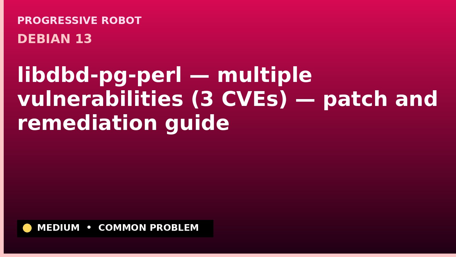 Debian 13 — libdbd-pg-perl — multiple vulnerabilities (3 CVEs) — patch and remediation guide — diagnosis and fix on Debian 13