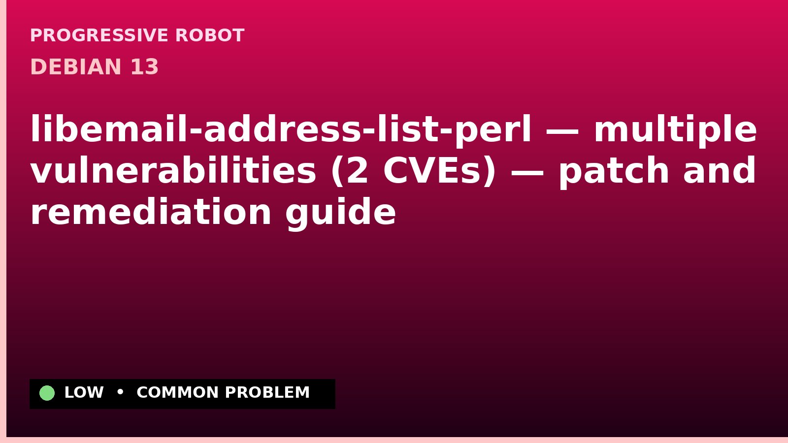 Debian 13 — libemail-address-list-perl — multiple vulnerabilities (2 CVEs) — patch and remediation guide — diagnosis and fix on Debian 13