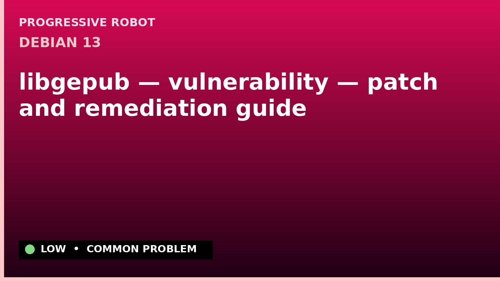 Debian 13 — libgepub — vulnerability — patch and remediation guide