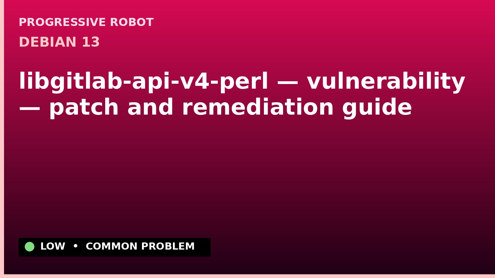 Debian 13 — libgitlab-api-v4-perl — vulnerability — patch and remediation guide — diagnosis and fix on Debian 13