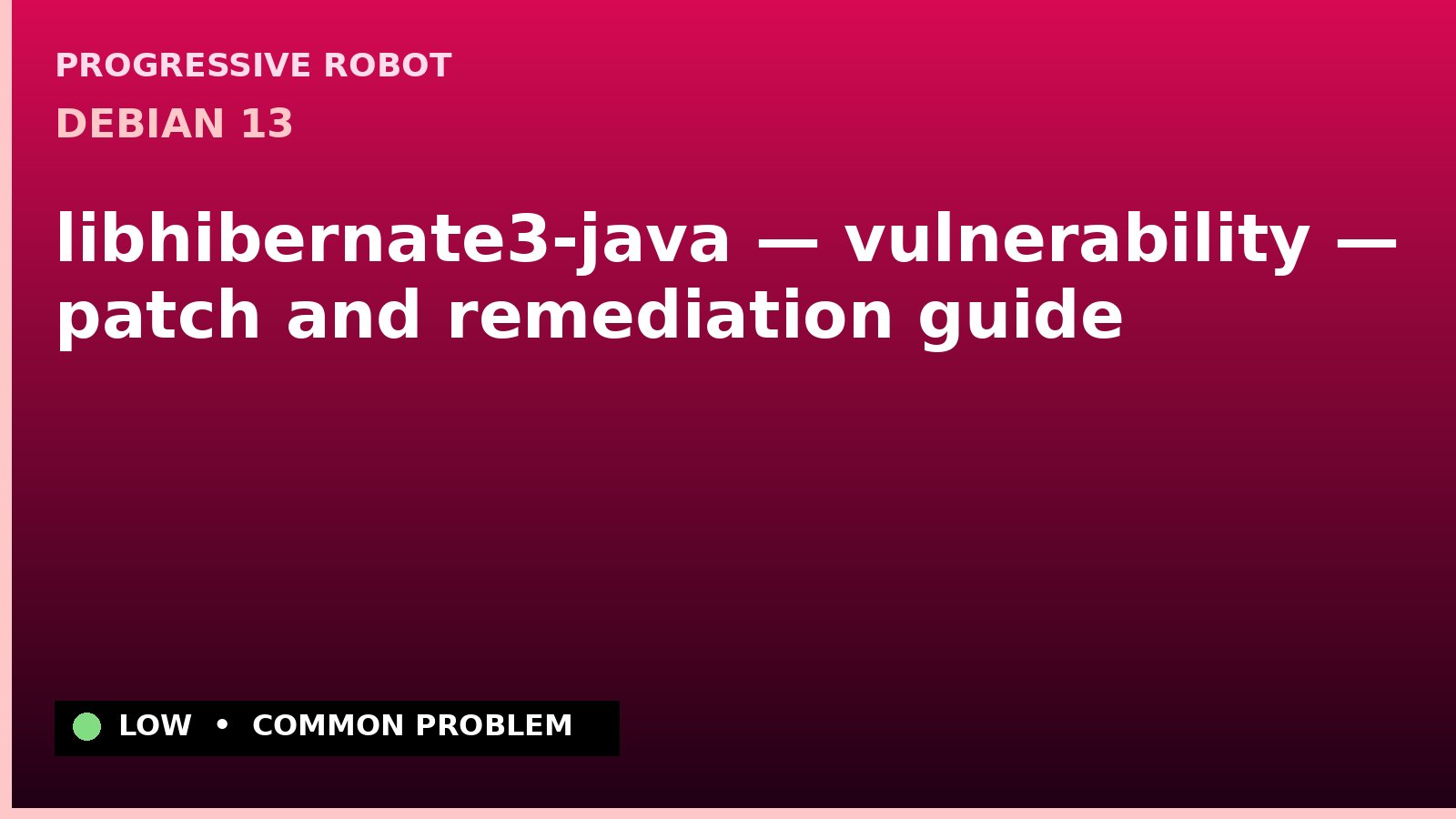 Debian 13 — libhibernate3-java — vulnerability — patch and remediation guide — diagnosis and fix on Debian 13