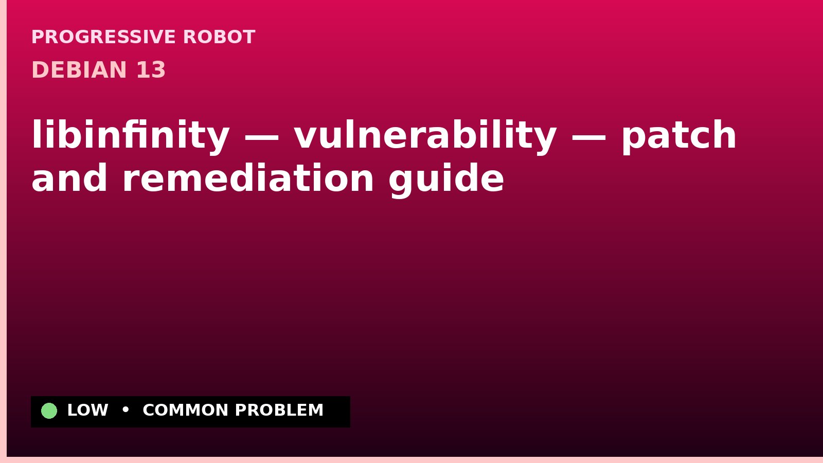 Debian 13 — libinfinity — vulnerability — patch and remediation guide — diagnosis and fix on Debian 13