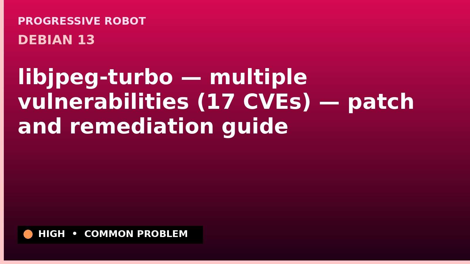 Debian 13 — libjpeg-turbo — multiple vulnerabilities (17 CVEs) — patch and remediation guide