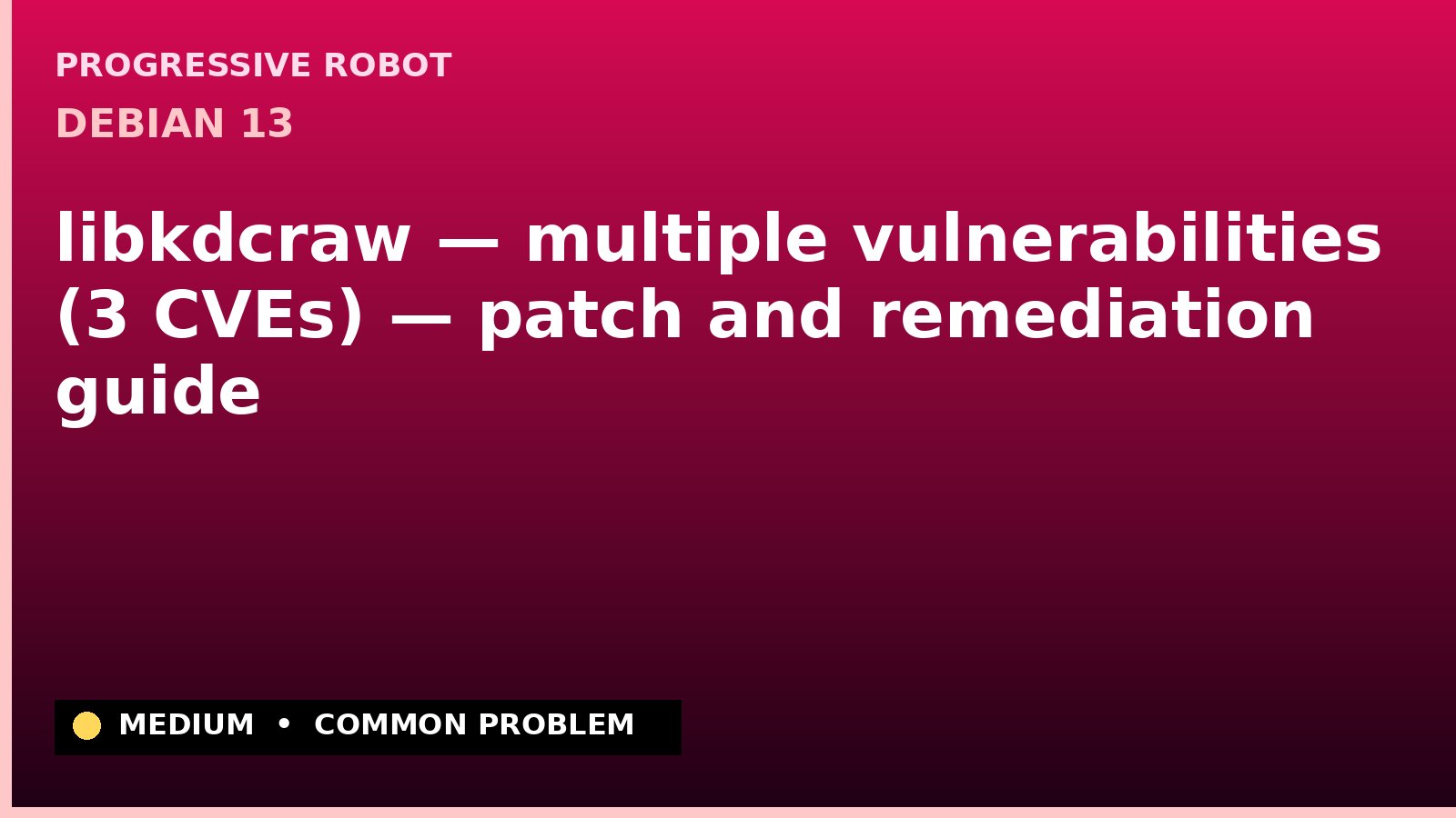 Debian 13 — libkdcraw — multiple vulnerabilities (3 CVEs) — patch and remediation guide — diagnosis and fix on Debian 13