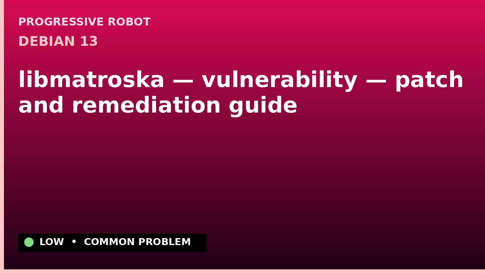 Debian 13 — libmatroska — vulnerability — patch and remediation guide