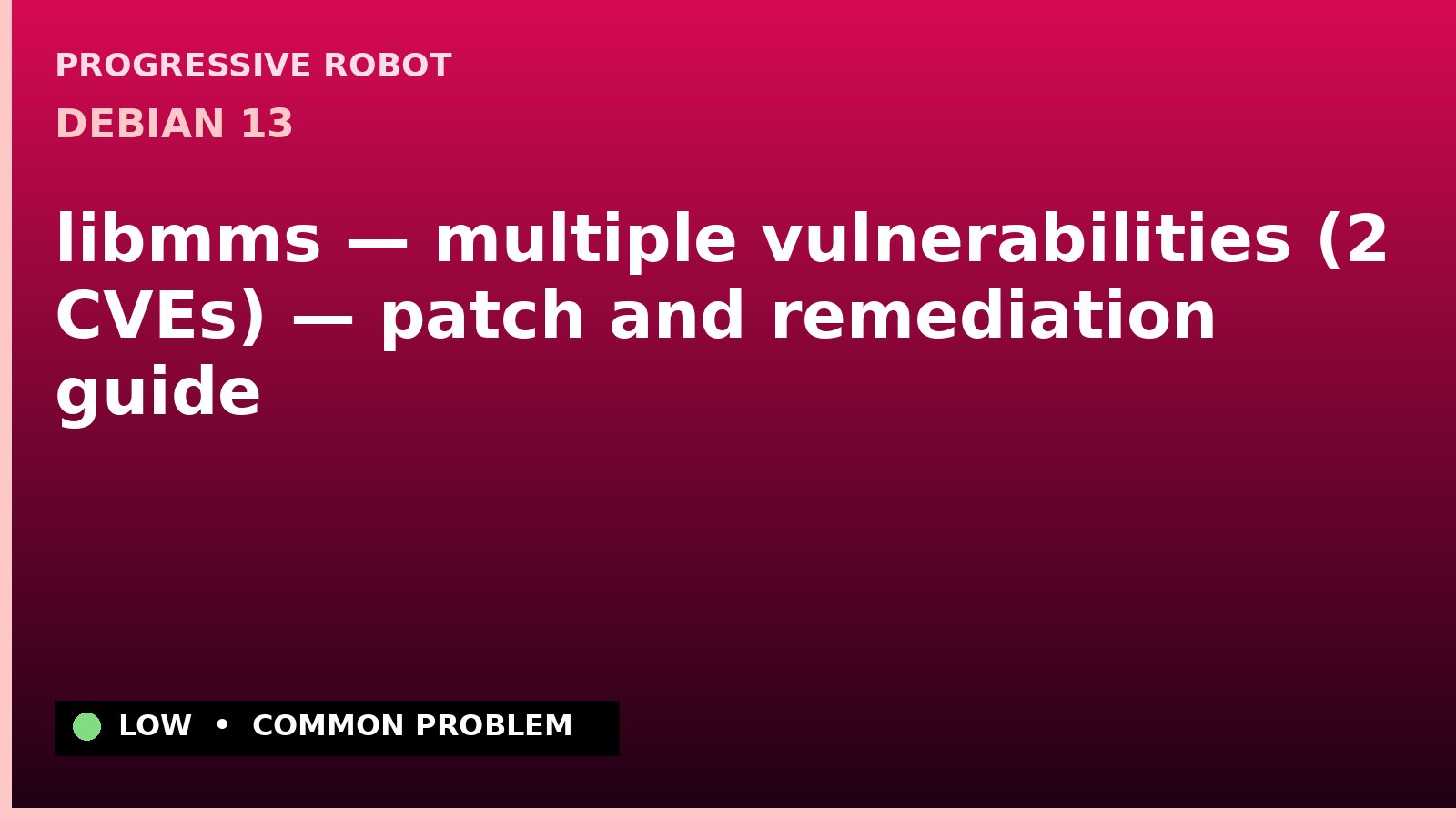 Debian 13 — libmms — multiple vulnerabilities (2 CVEs) — patch and remediation guide