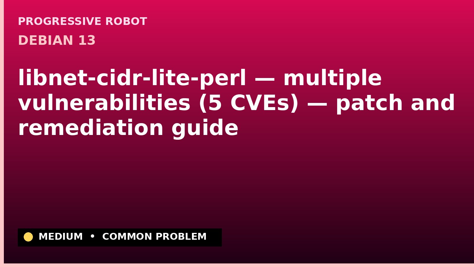 Debian 13 — libnet-cidr-lite-perl — multiple vulnerabilities (5 CVEs) — patch and remediation guide