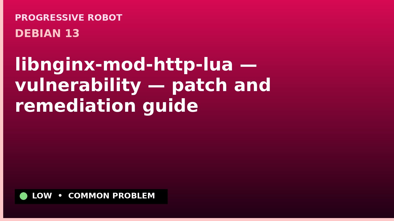 Debian 13 — libnginx-mod-http-lua — vulnerability — patch and remediation guide — diagnosis and fix on Debian 13