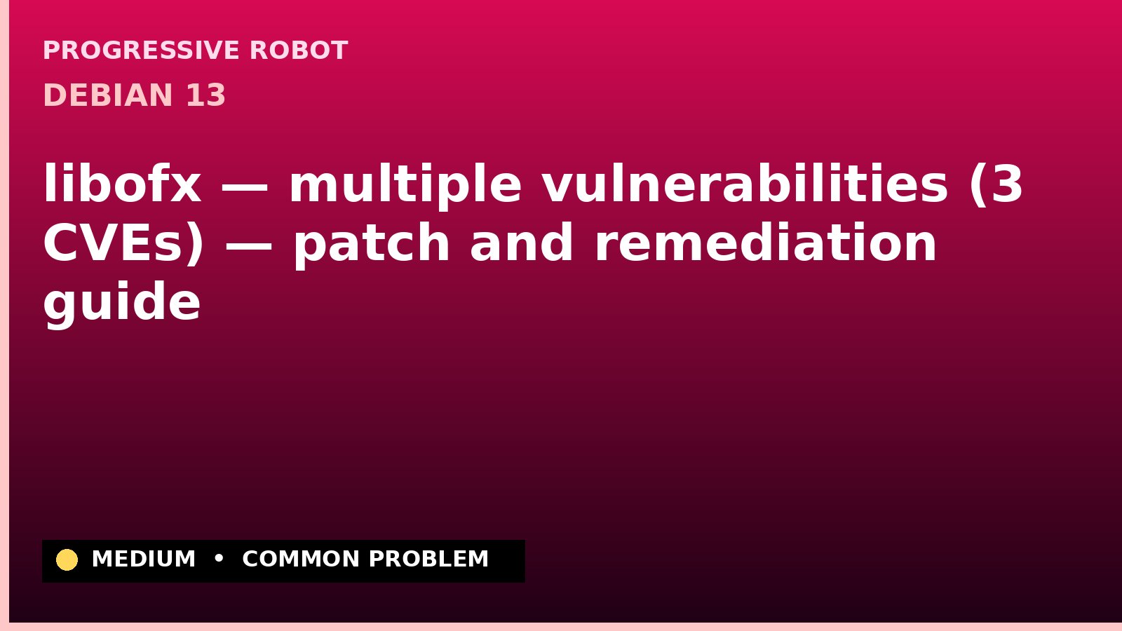 Debian 13 — libofx — multiple vulnerabilities (3 CVEs) — patch and remediation guide — diagnosis and fix on Debian 13