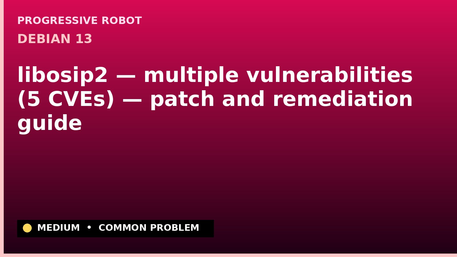 Debian 13 — libosip2 — multiple vulnerabilities (5 CVEs) — patch and remediation guide — diagnosis and fix on Debian 13
