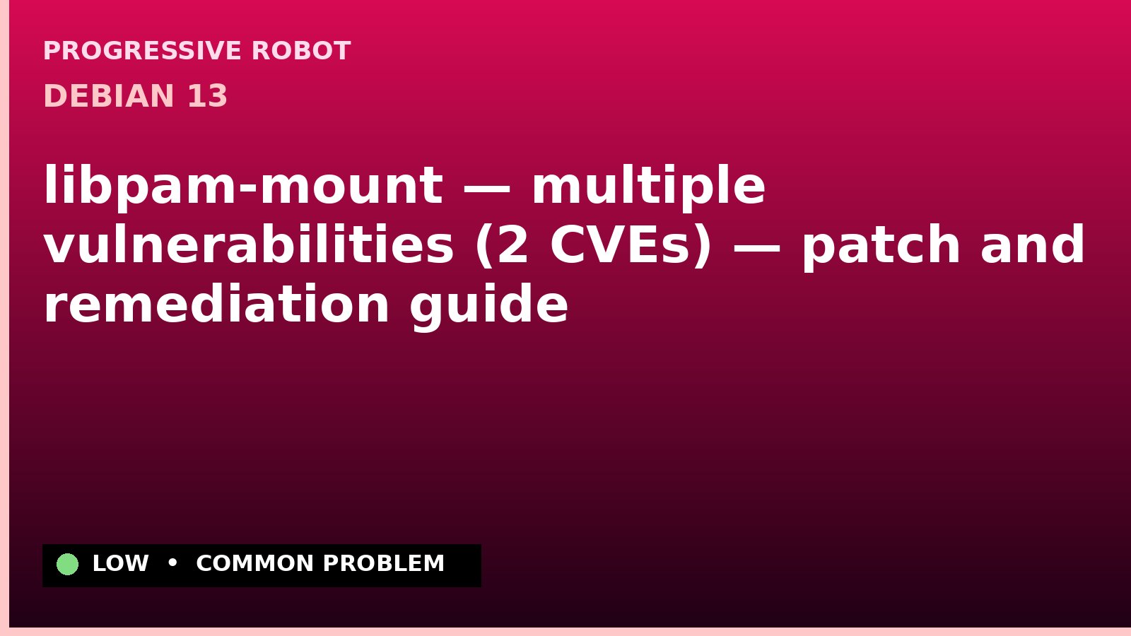 Debian 13 — libpam-mount — multiple vulnerabilities (2 CVEs) — patch and remediation guide
