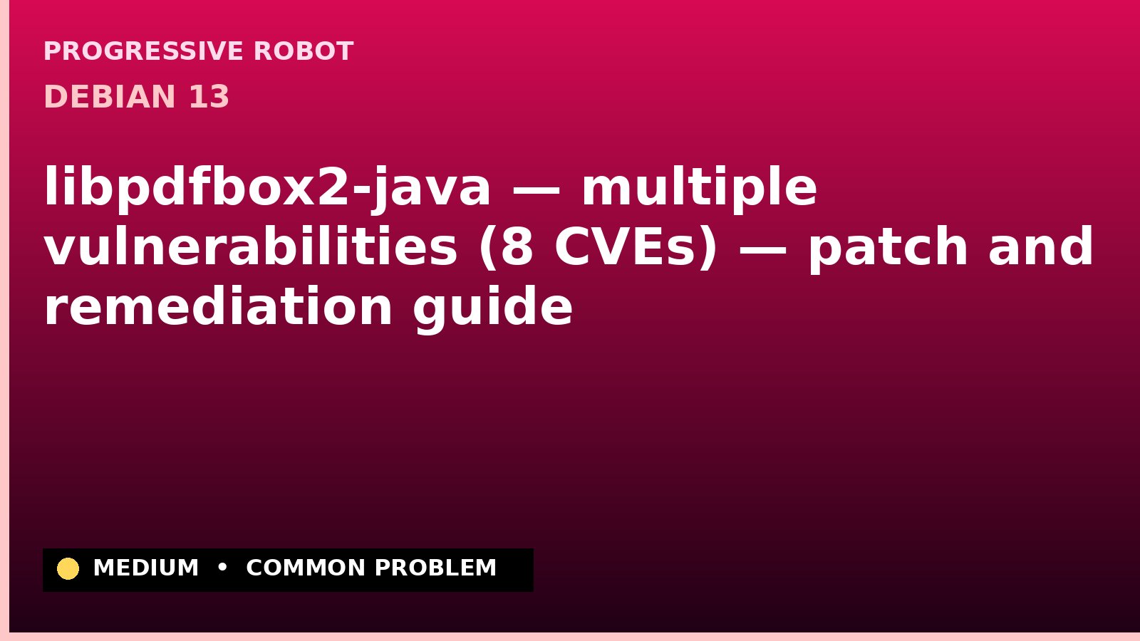 Debian 13 — libpdfbox2-java — multiple vulnerabilities (8 CVEs) — patch and remediation guide — diagnosis and fix on Debian 13