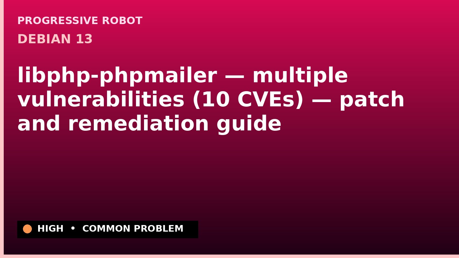 Debian 13 — libphp-phpmailer — multiple vulnerabilities (10 CVEs) — patch and remediation guide — diagnosis and fix on Debian 13