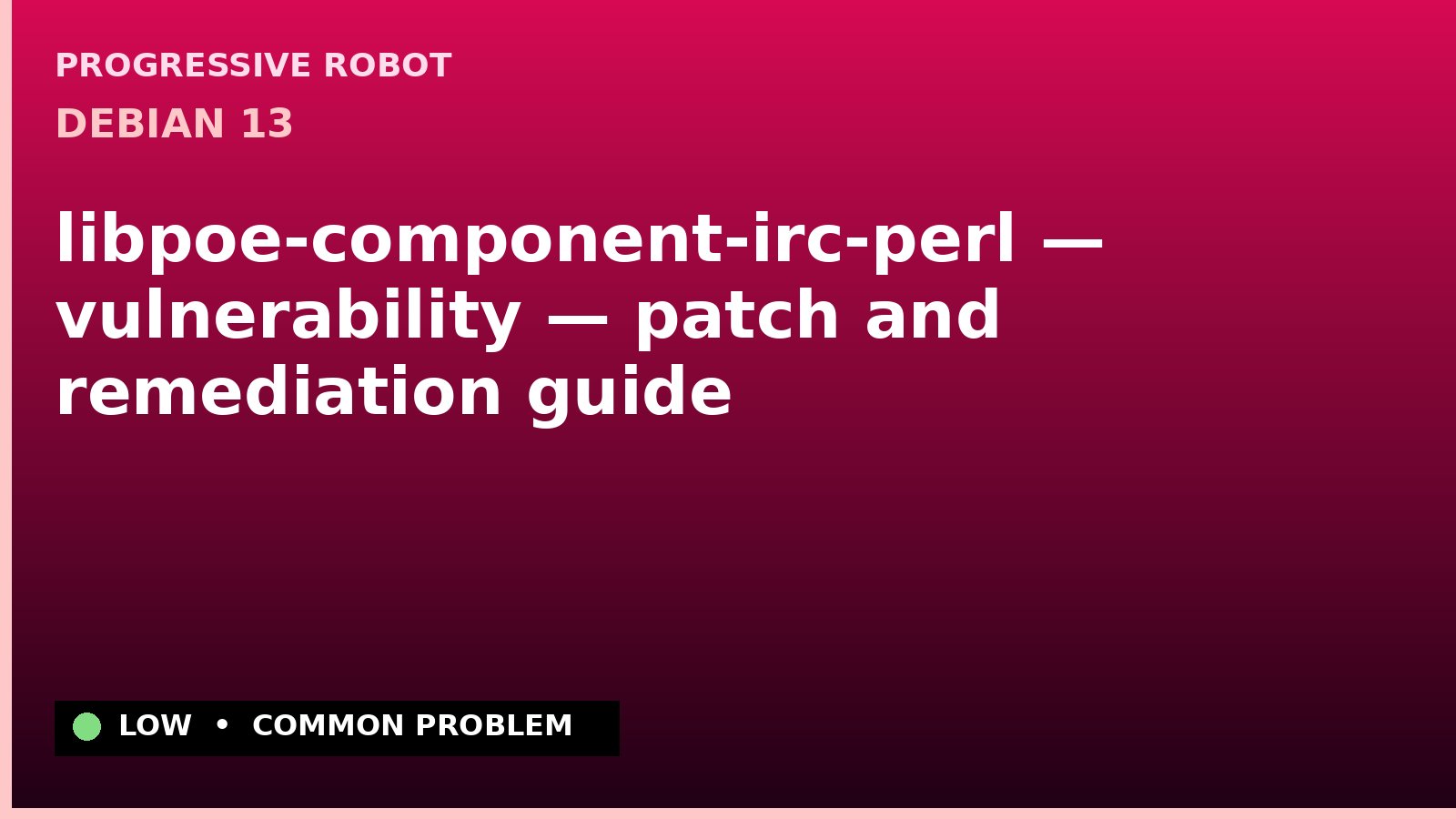 Debian 13 — libpoe-component-irc-perl — vulnerability — patch and remediation guide — diagnosis and fix on Debian 13
