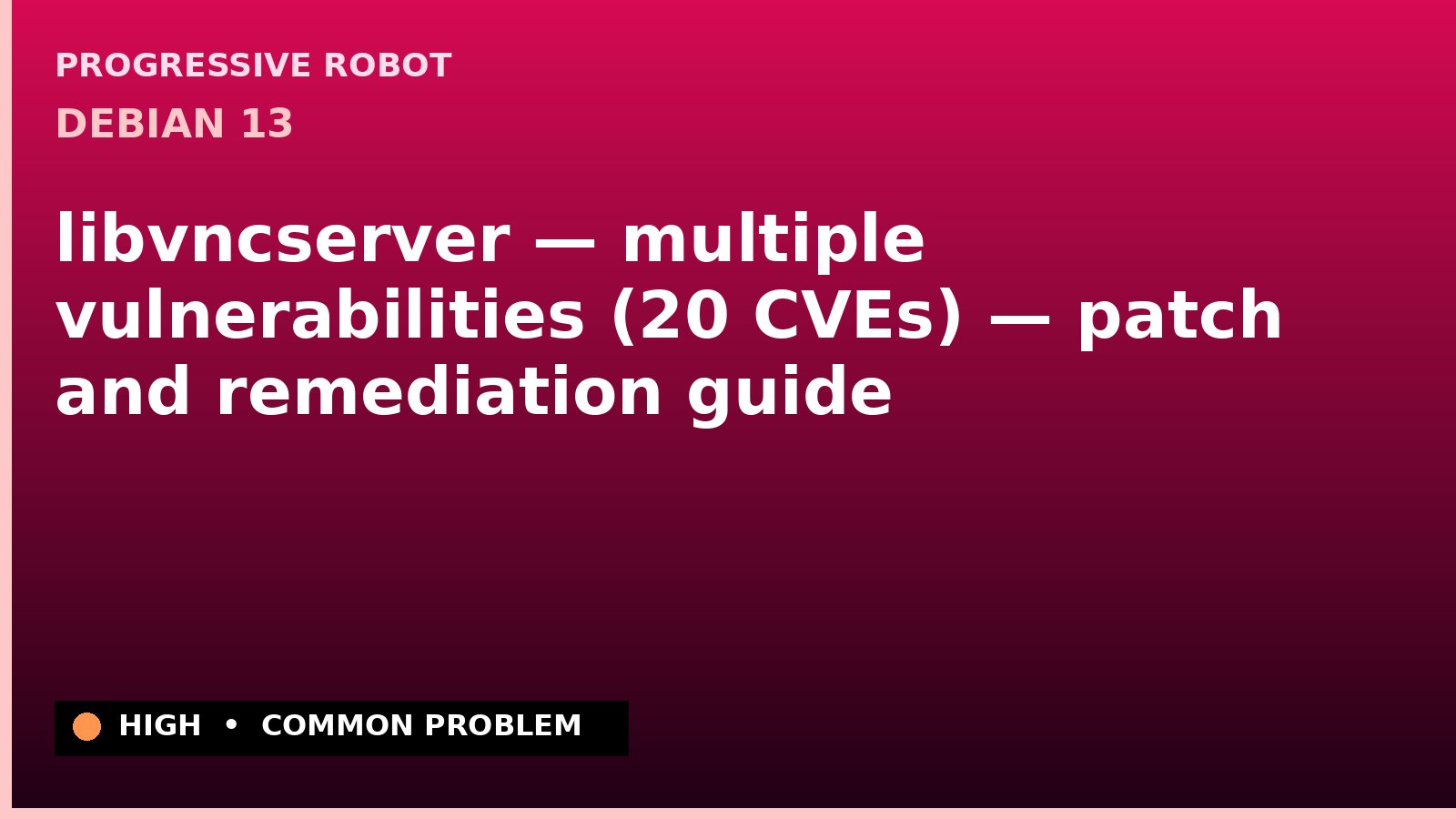 Debian 13 — libvncserver — multiple vulnerabilities (20 CVEs) — patch and remediation guide — diagnosis and fix on Debian 13