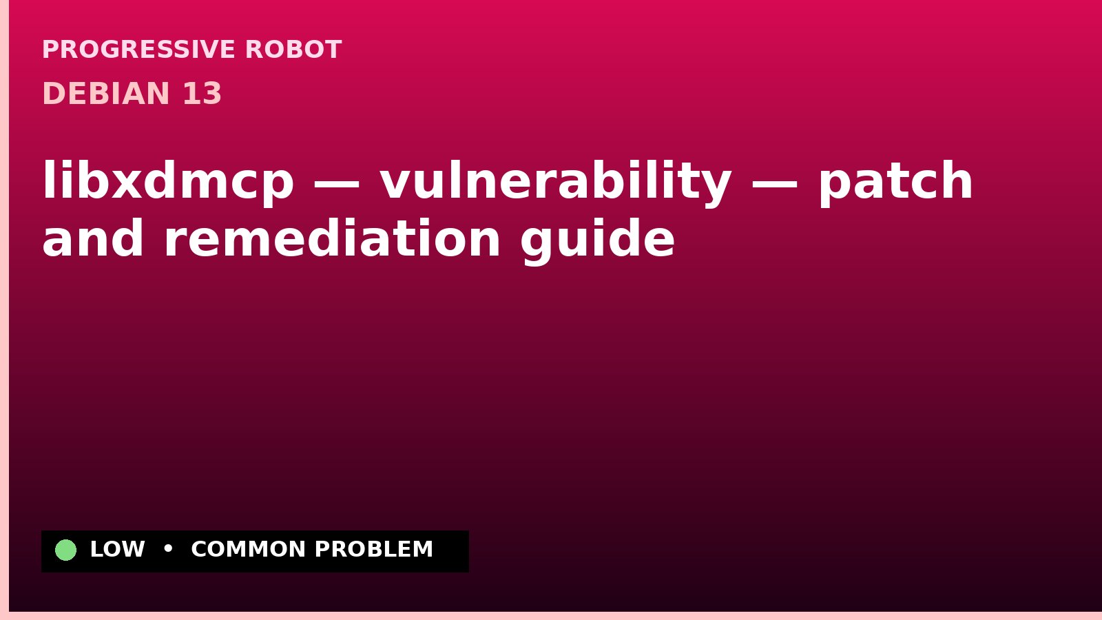 Debian 13 — libxdmcp — vulnerability — patch and remediation guide — diagnosis and fix on Debian 13