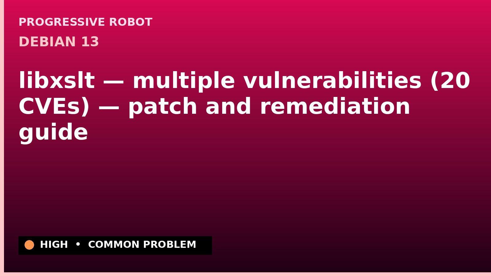 Debian 13 — libxslt — multiple vulnerabilities (20 CVEs) — patch and remediation guide