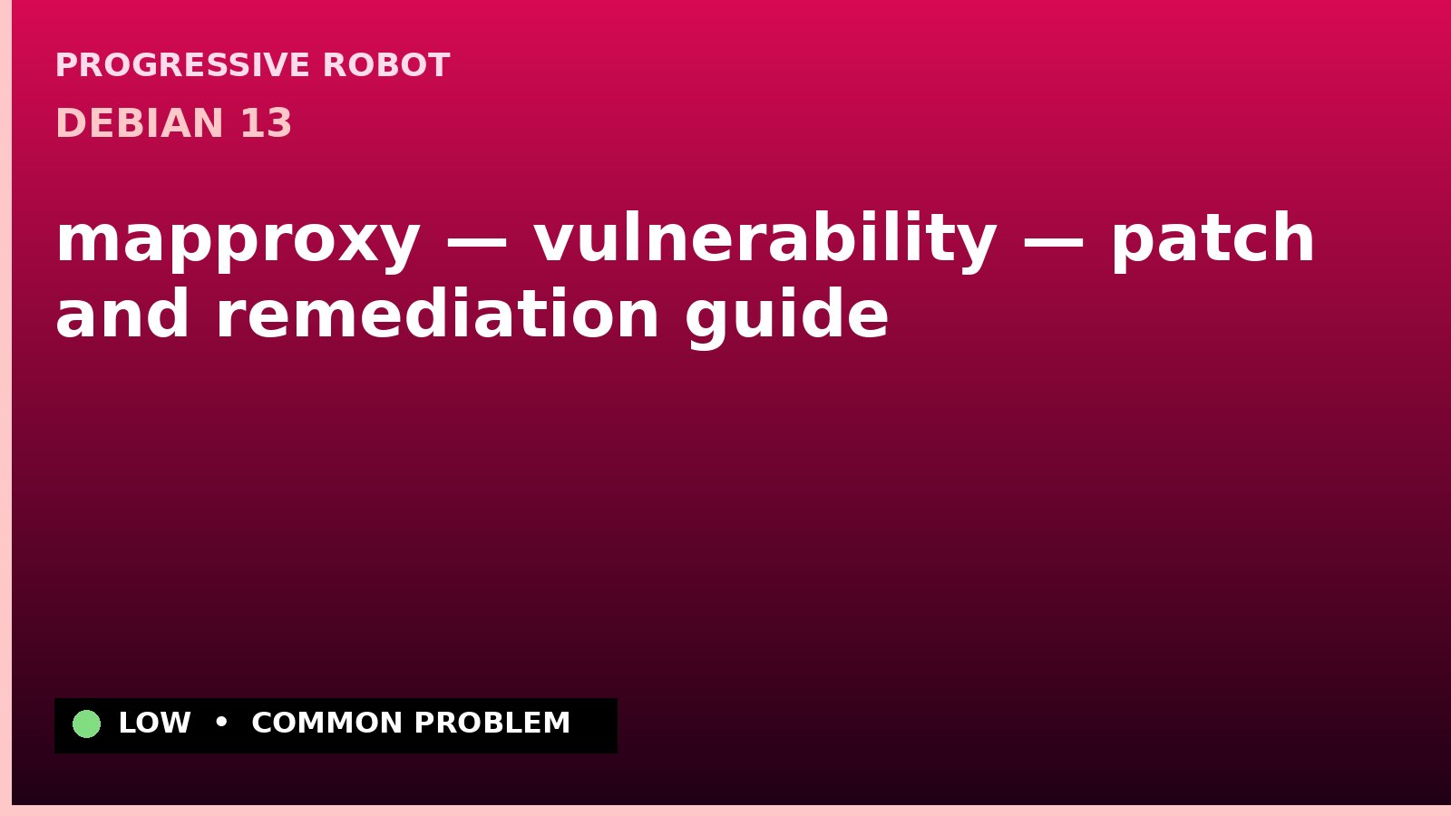 Debian 13 — mapproxy — vulnerability — patch and remediation guide — diagnosis and fix on Debian 13