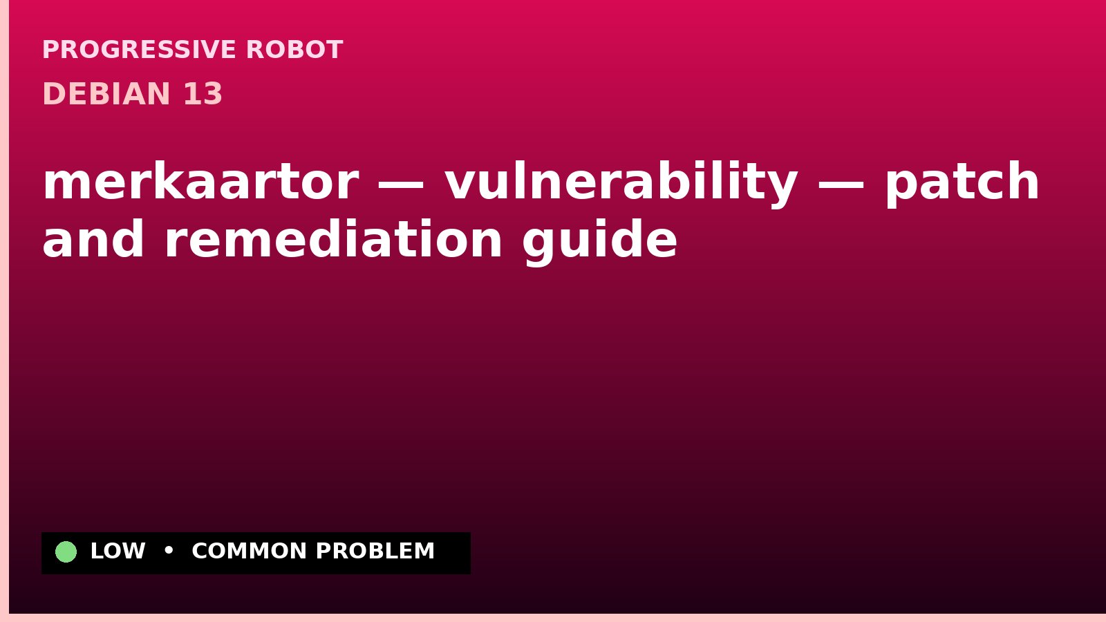 Debian 13 — merkaartor — vulnerability — patch and remediation guide