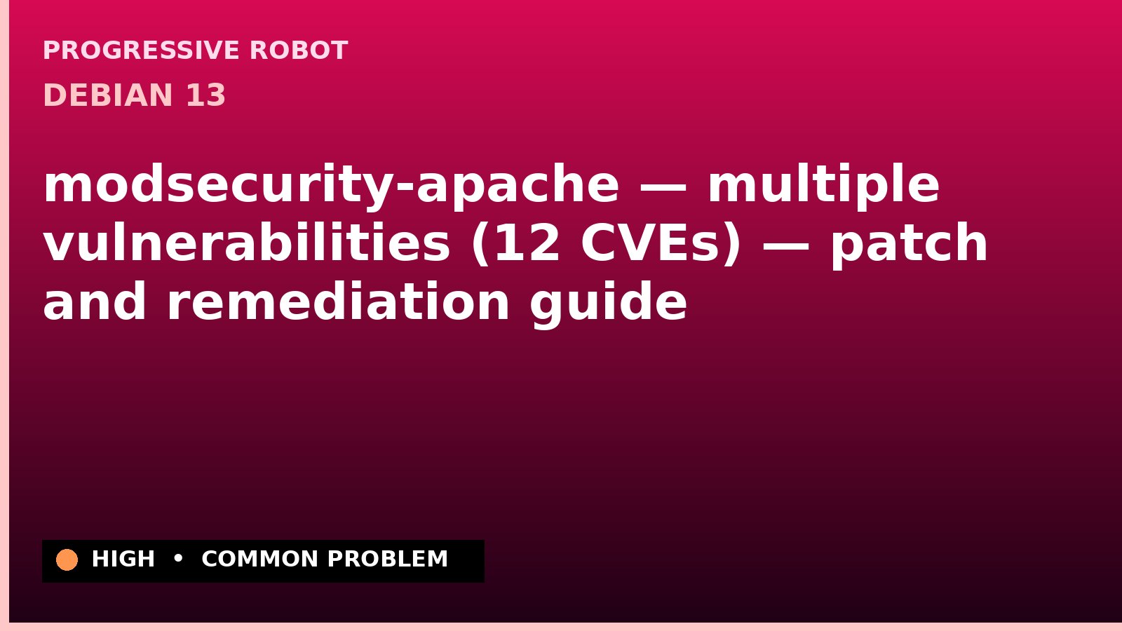 Debian 13 — modsecurity-apache — multiple vulnerabilities (12 CVEs) — patch and remediation guide — diagnosis and fix on Debian 13