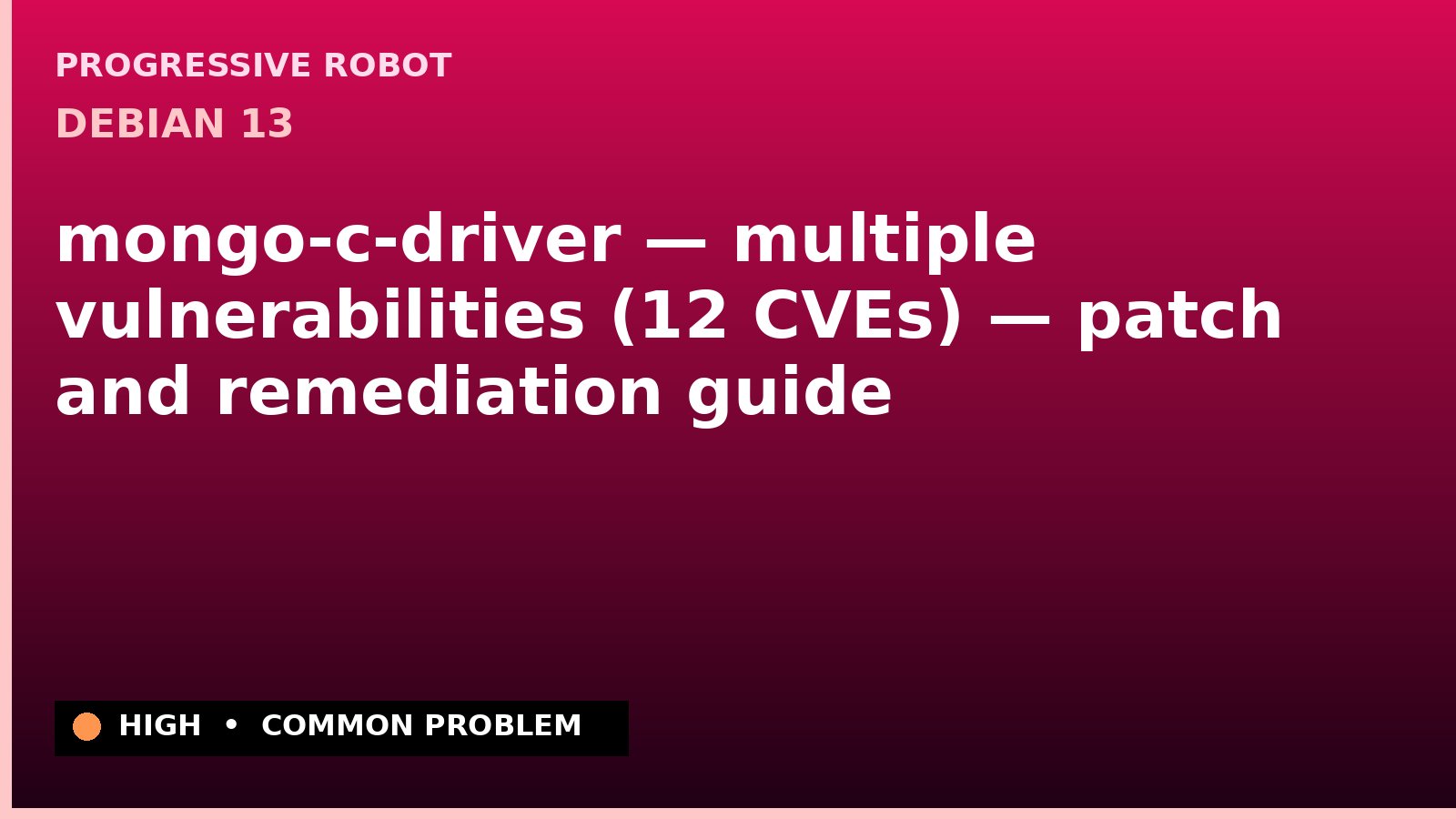 Debian 13 — mongo-c-driver — multiple vulnerabilities (12 CVEs) — patch and remediation guide — diagnosis and fix on Debian 13