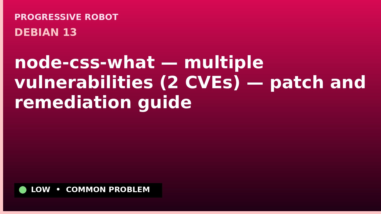 Debian 13 — node-css-what — multiple vulnerabilities (2 CVEs) — patch and remediation guide — diagnosis and fix on Debian 13
