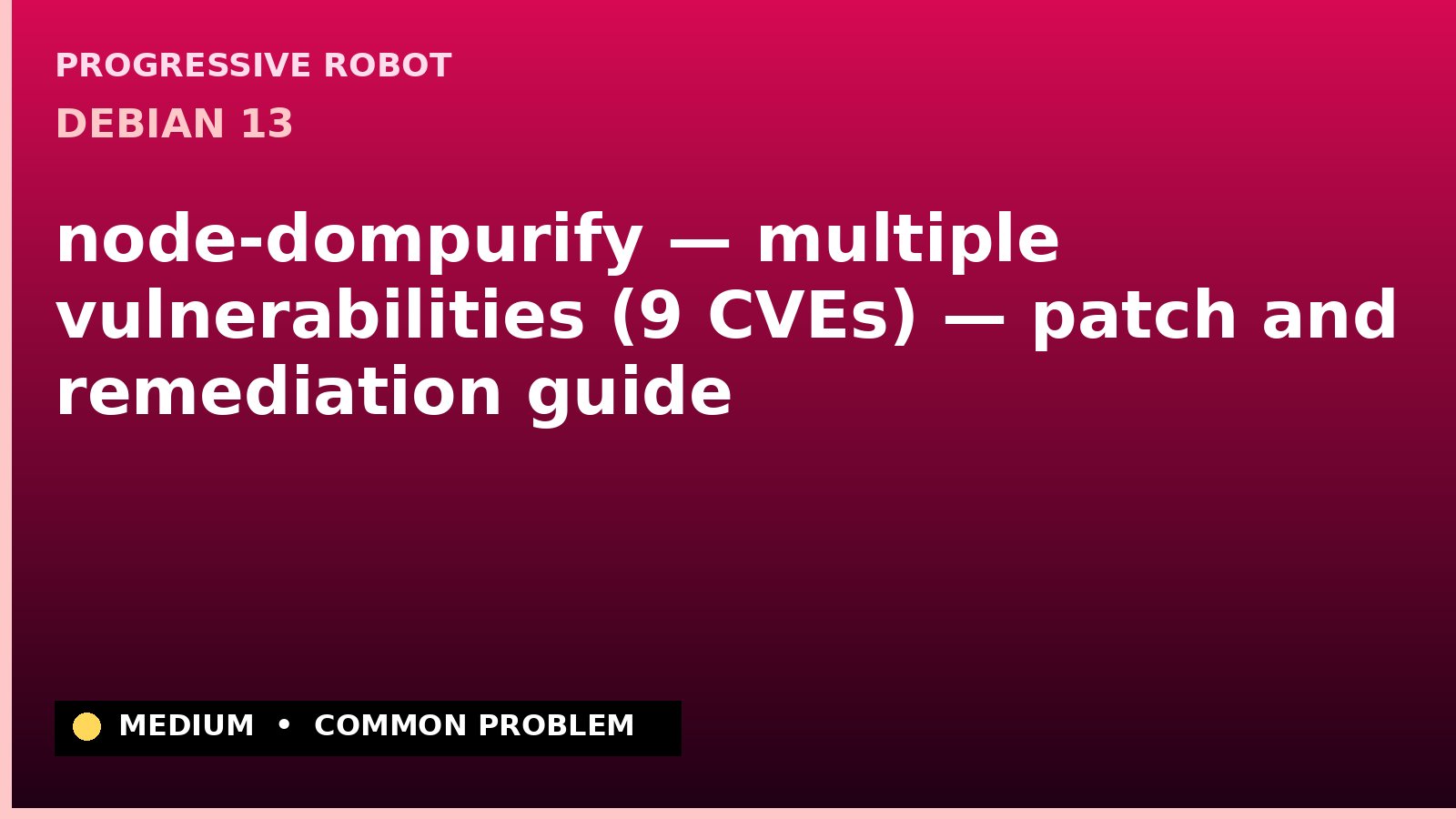 Debian 13 — node-dompurify — multiple vulnerabilities (9 CVEs) — patch and remediation guide — diagnosis and fix on Debian 13