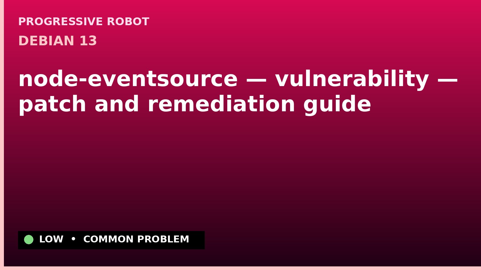 Debian 13 — node-eventsource — vulnerability — patch and remediation guide — diagnosis and fix on Debian 13