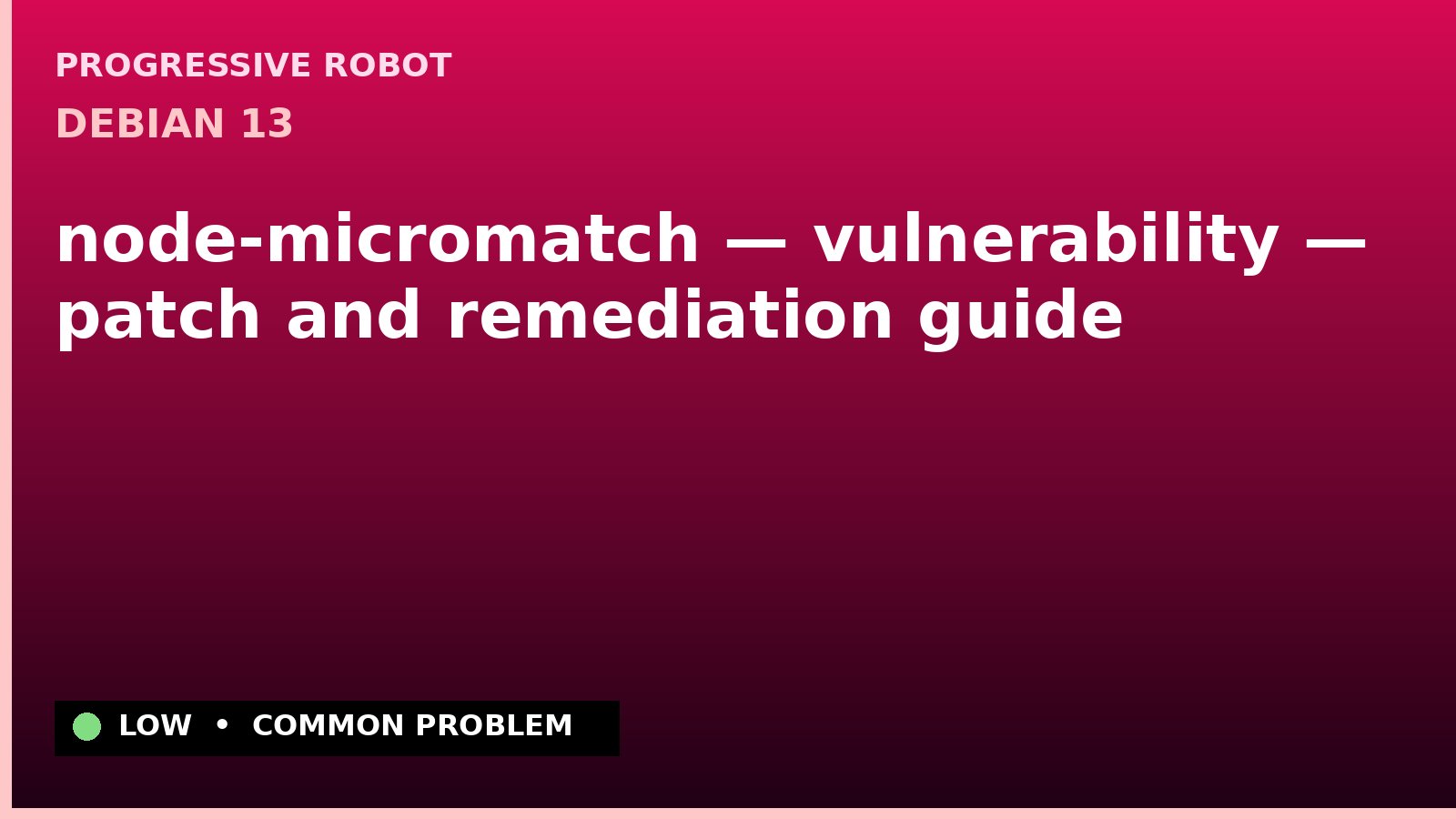 Debian 13 — node-micromatch — vulnerability — patch and remediation guide — diagnosis and fix on Debian 13
