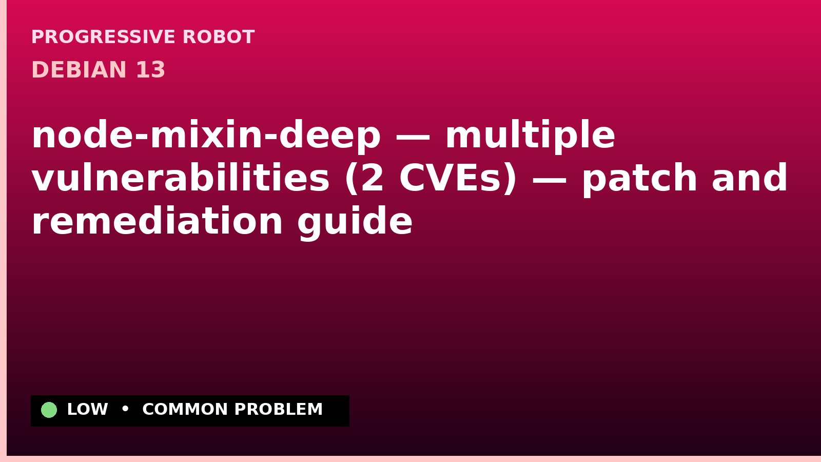 Debian 13 — node-mixin-deep — multiple vulnerabilities (2 CVEs) — patch and remediation guide — diagnosis and fix on Debian 13
