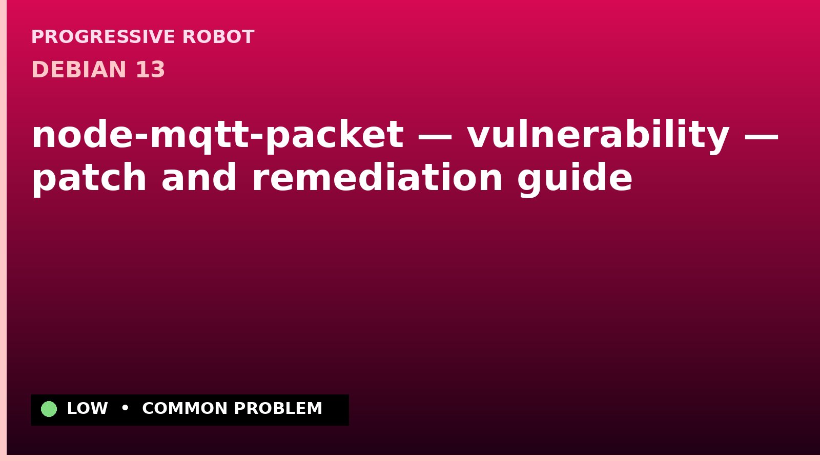 Debian 13 — node-mqtt-packet — vulnerability — patch and remediation guide — diagnosis and fix on Debian 13