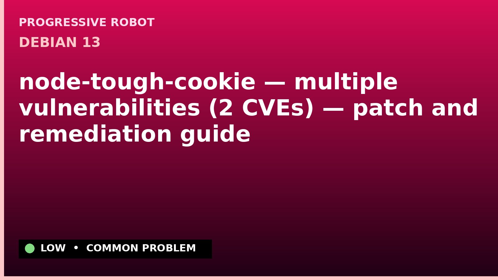 Debian 13 — node-tough-cookie — multiple vulnerabilities (2 CVEs) — patch and remediation guide