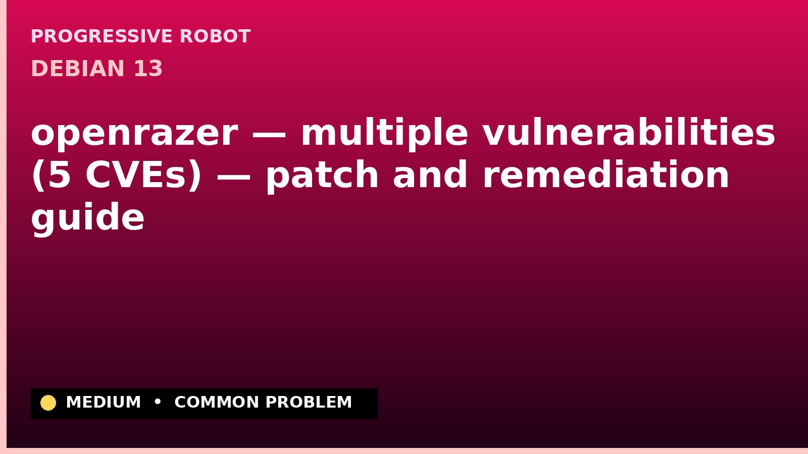 Debian 13 — openrazer — multiple vulnerabilities (5 CVEs) — patch and remediation guide