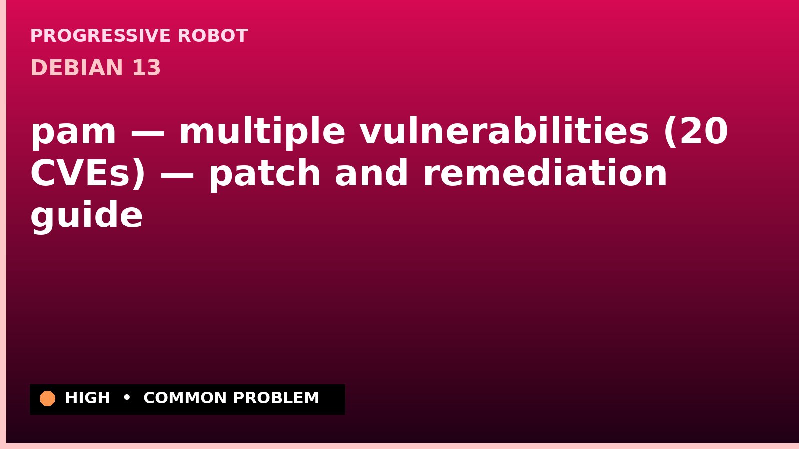 Debian 13 — pam — multiple vulnerabilities (20 CVEs) — patch and remediation guide