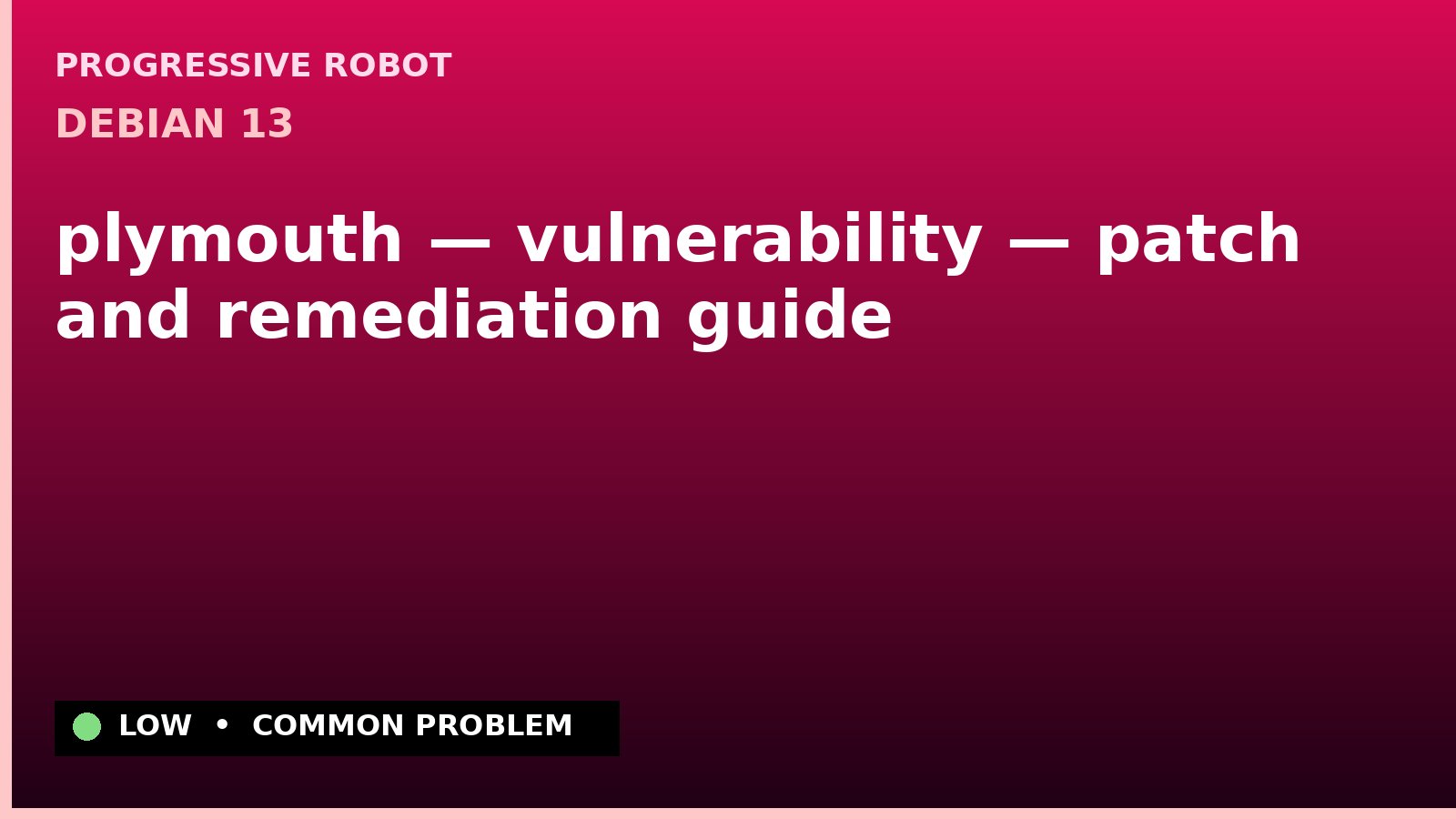 Debian 13 — plymouth — vulnerability — patch and remediation guide
