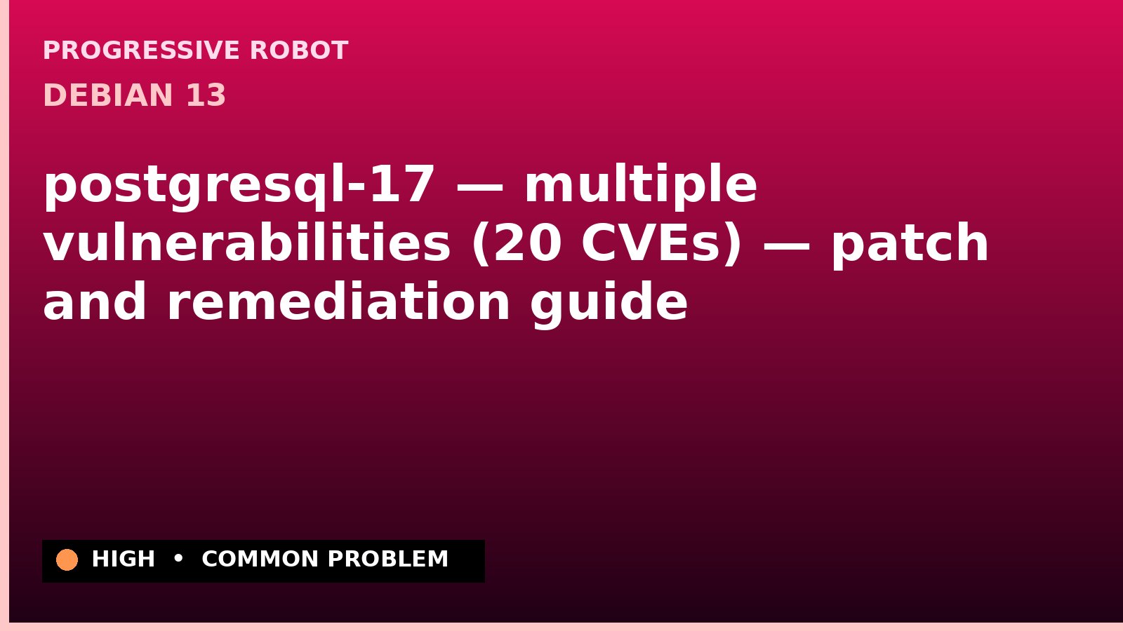 Debian 13 — postgresql-17 — multiple vulnerabilities (20 CVEs) — patch and remediation guide