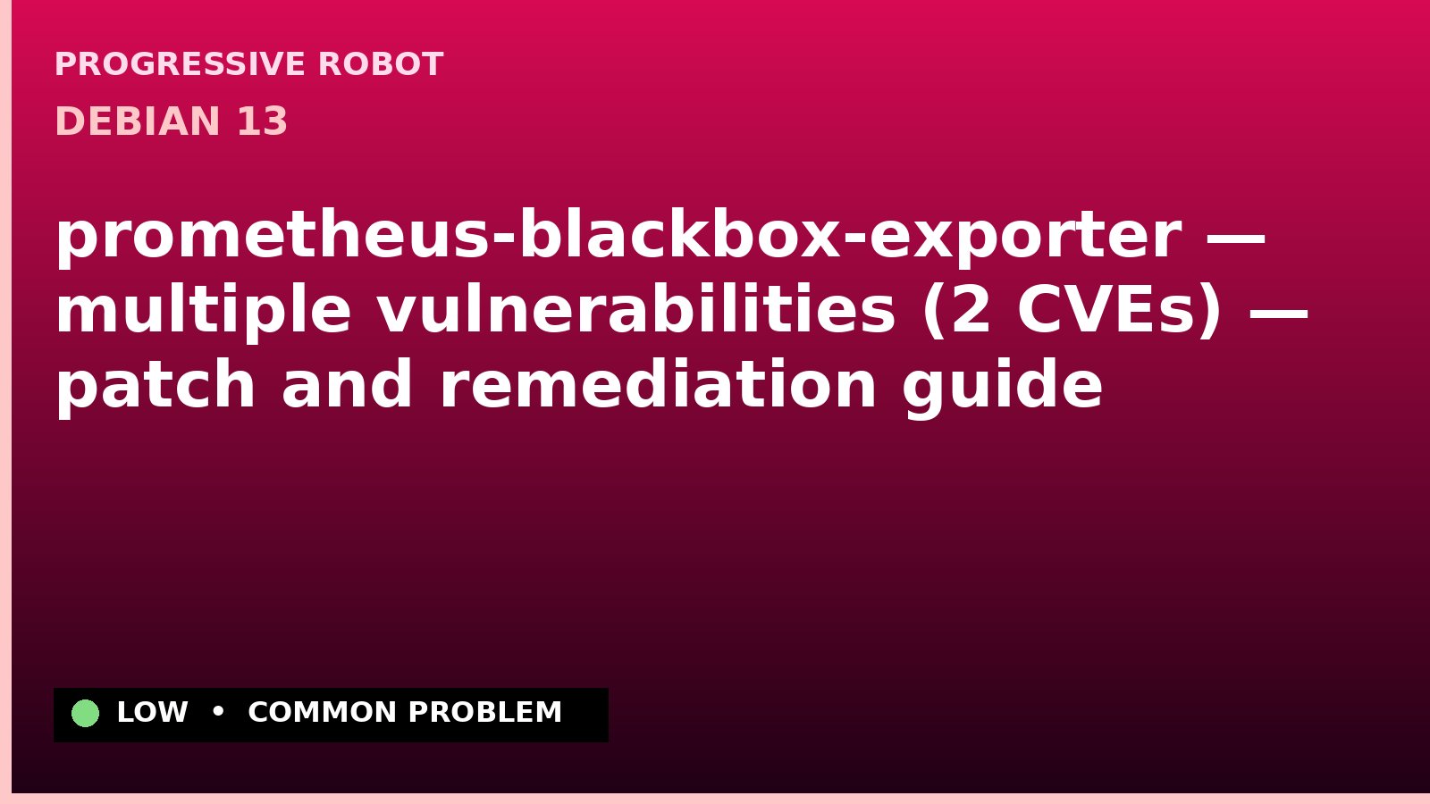 Debian 13 — prometheus-blackbox-exporter — multiple vulnerabilities (2 CVEs) — patch and remediation guide