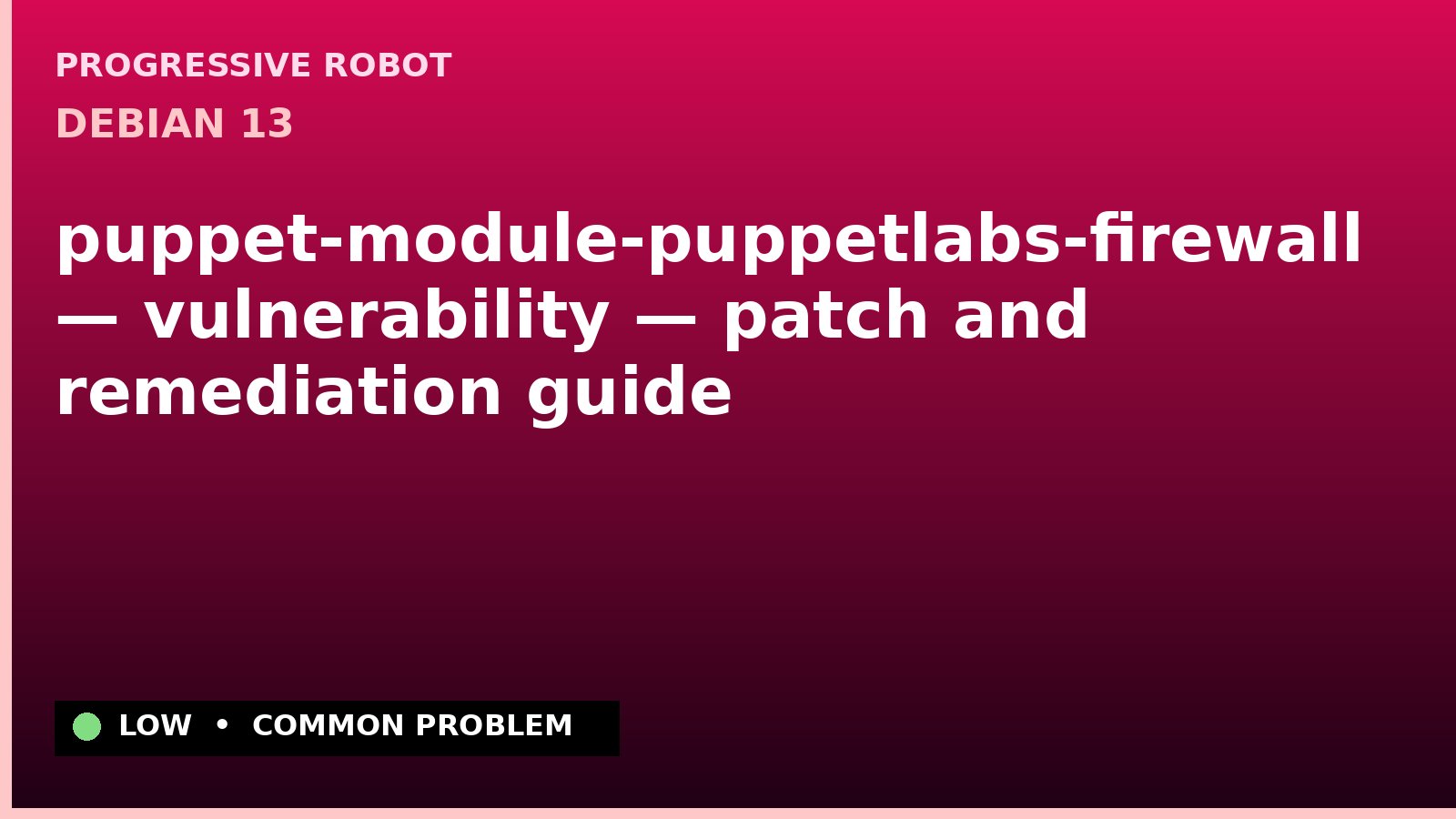 Debian 13 — puppet-module-puppetlabs-firewall — vulnerability — patch and remediation guide — diagnosis and fix on Debian 13