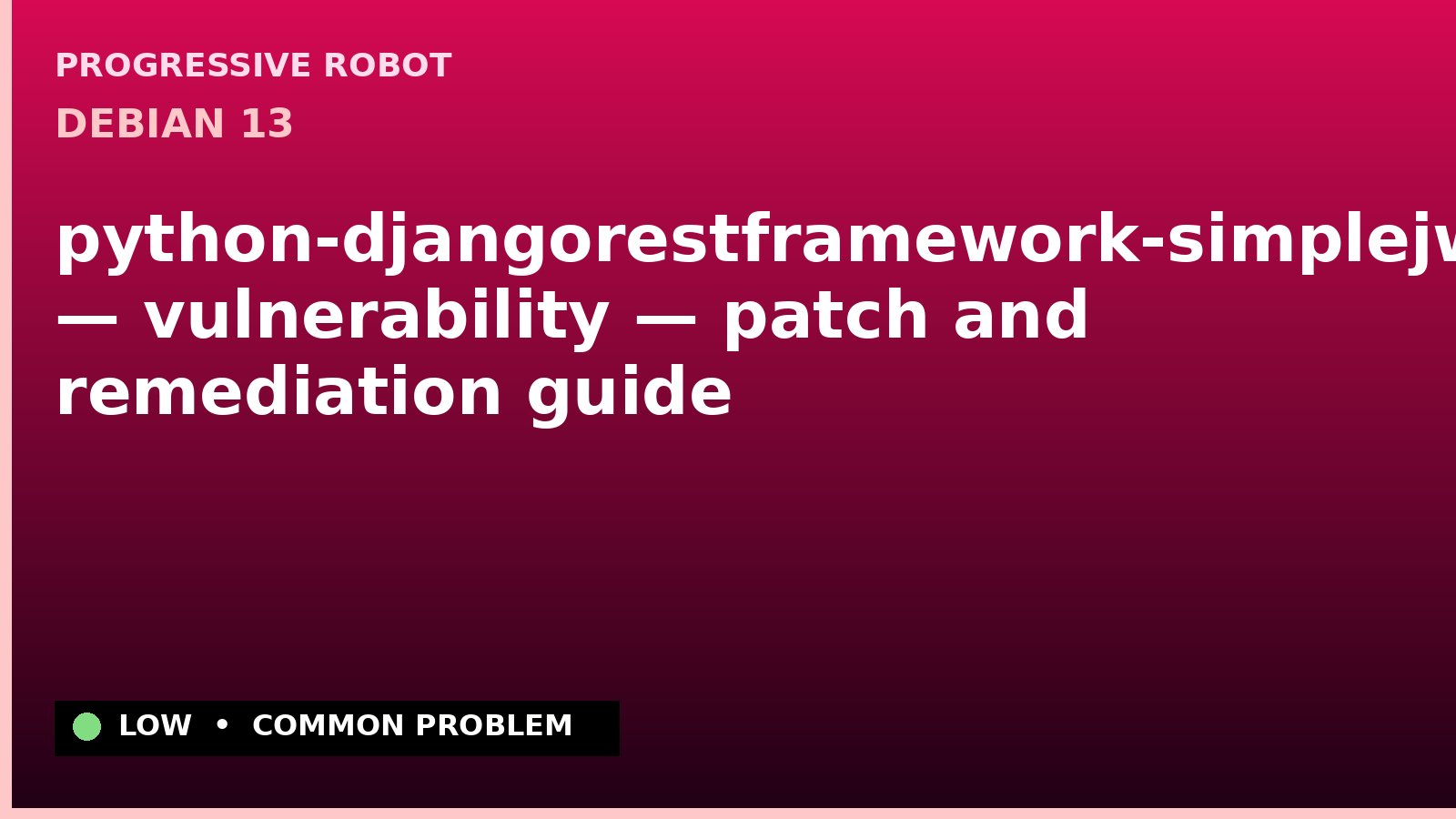 Debian 13 — python-djangorestframework-simplejwt — vulnerability — patch and remediation guide — diagnosis and fix on Debian 13