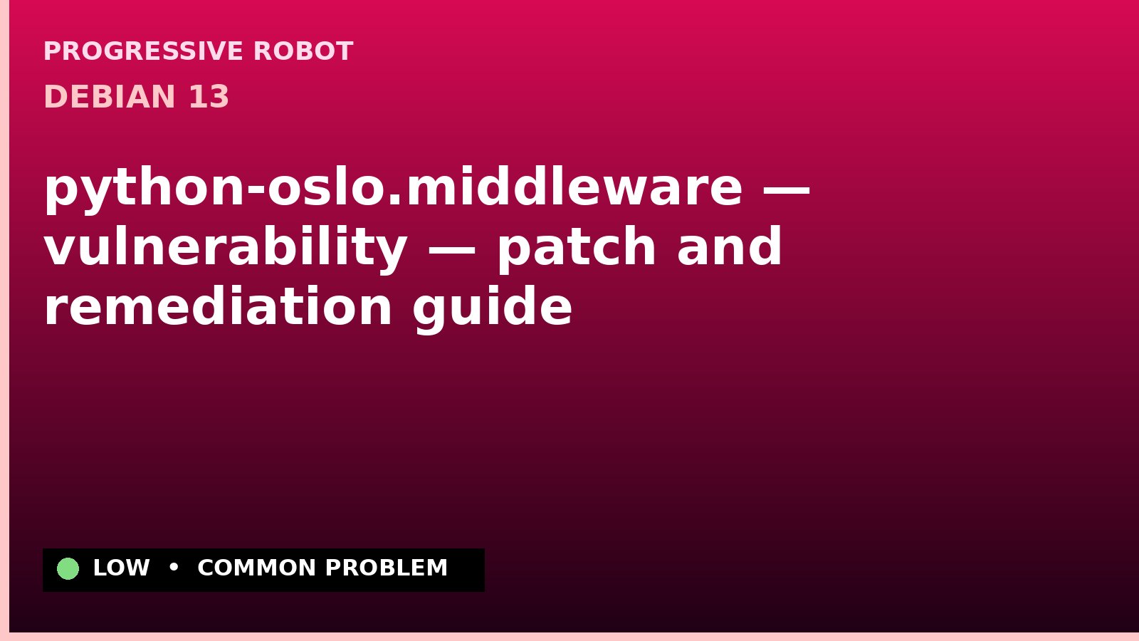 Debian 13 — python-oslo.middleware — vulnerability — patch and remediation guide — diagnosis and fix on Debian 13