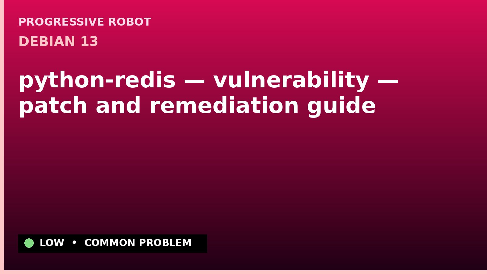 Debian 13 — python-redis — vulnerability — patch and remediation guide — diagnosis and fix on Debian 13