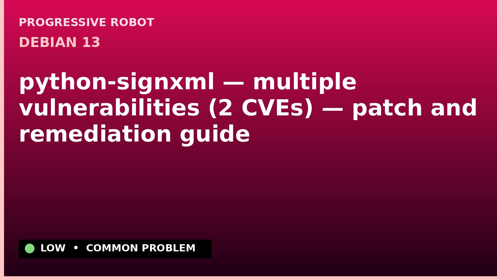Debian 13 — python-signxml — multiple vulnerabilities (2 CVEs) — patch and remediation guide — diagnosis and fix on Debian 13