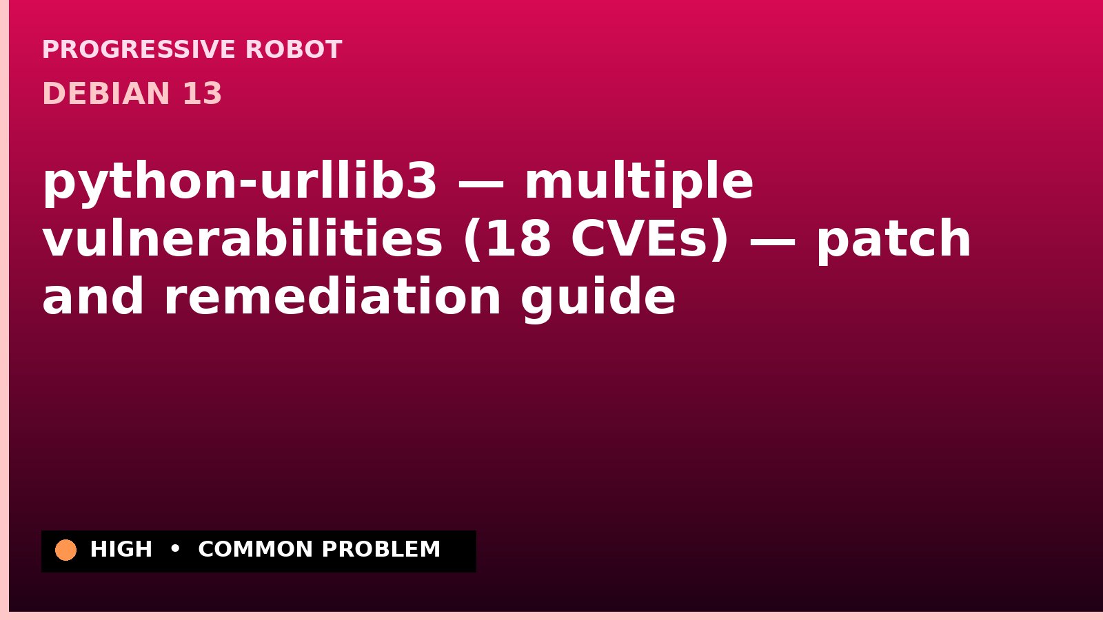 Debian 13 — python-urllib3 — multiple vulnerabilities (18 CVEs) — patch and remediation guide