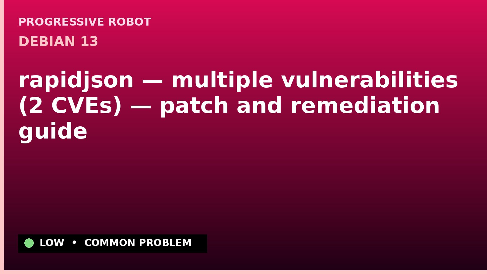 Debian 13 — rapidjson — multiple vulnerabilities (2 CVEs) — patch and remediation guide — diagnosis and fix on Debian 13