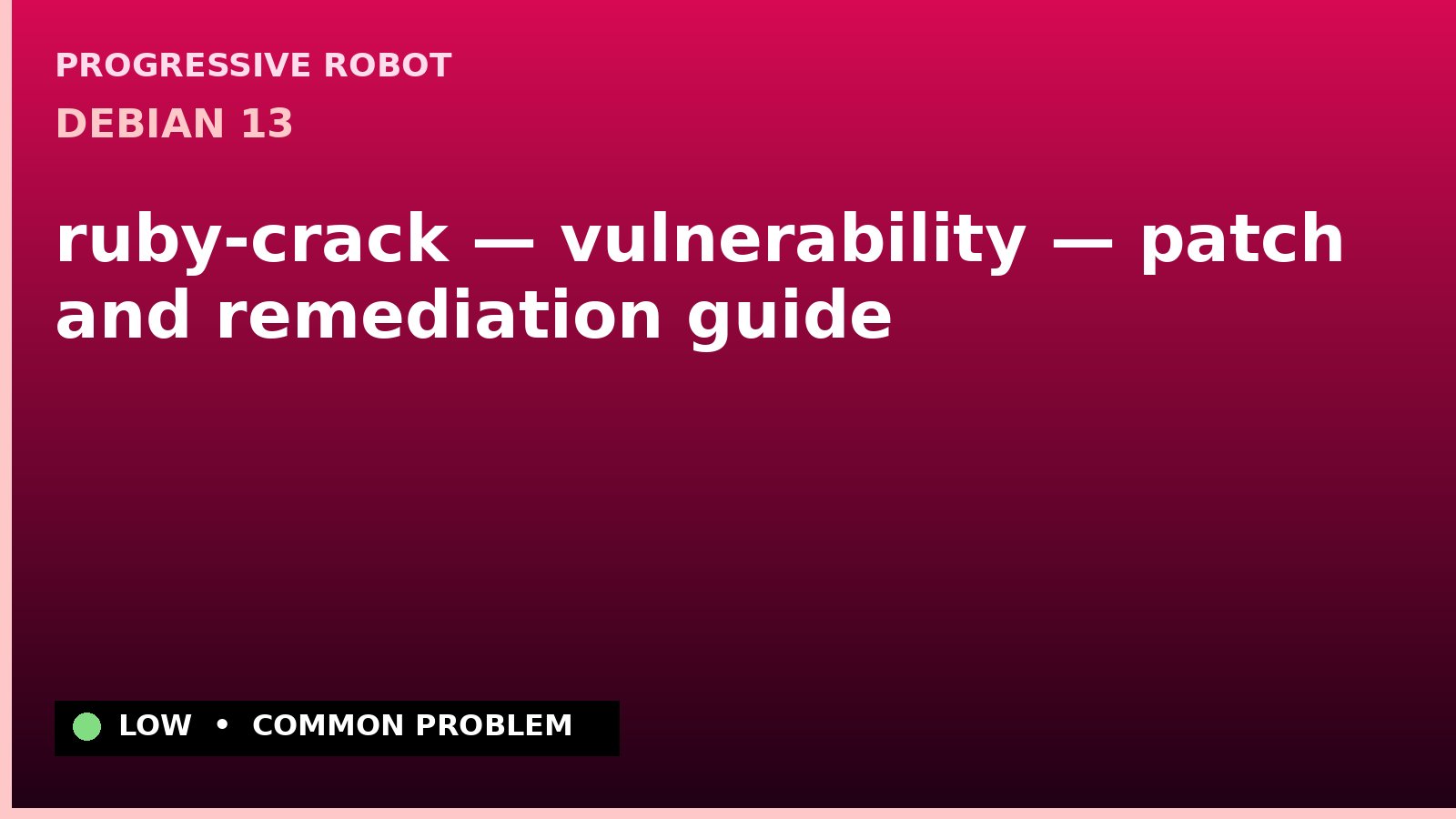 Debian 13 — ruby-crack — vulnerability — patch and remediation guide — diagnosis and fix on Debian 13