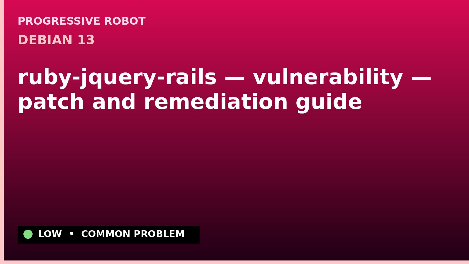 Debian 13 — ruby-jquery-rails — vulnerability — patch and remediation guide — diagnosis and fix on Debian 13